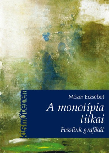 A monotípia titkai - Fessünk grafikát! - Mózer Erzsébet