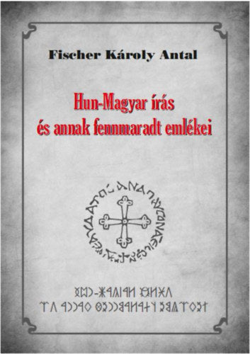 Hun-Magyar írás és annak fennmaradt emlékei - Fischer Károly Antal