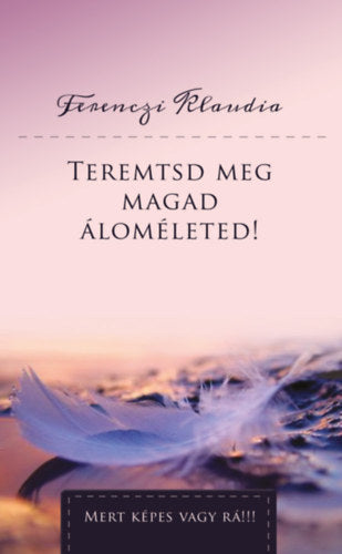 Teremtsd meg magad áloméleted! - Ferenczi Klaudia
