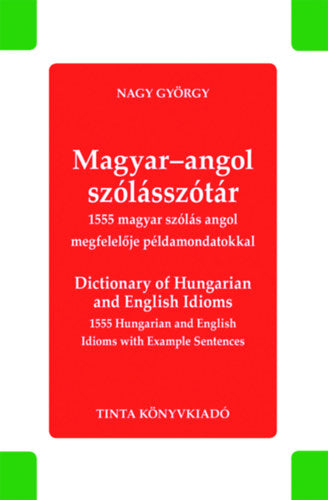 Magyar-angol szólásszótár - Dictionary of Hungarian and English Idioms - 