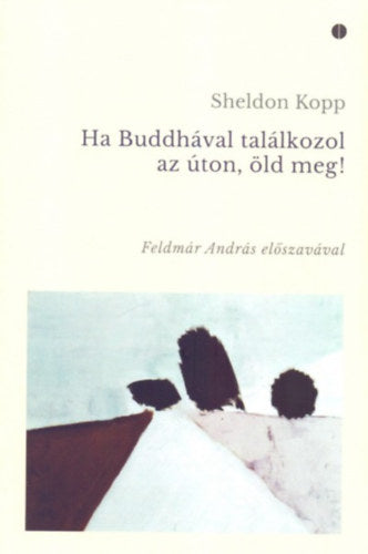 Ha Buddhával találkozol az úton, öld meg! - Sheldon Kopp