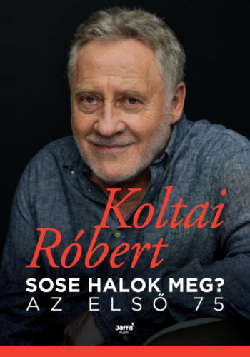 Sose halok meg? - Koltai Róbert