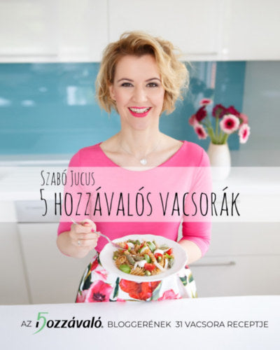 5 hozzávalós vacsorák - Szabó Jucus