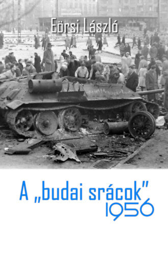 A "budai srácok" 1956 - Eörsi László