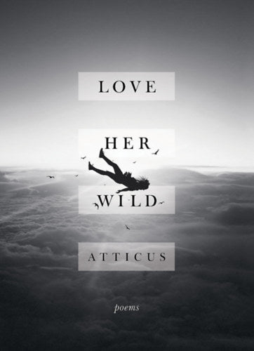 Love Her Wild - Poetry, Atticus
