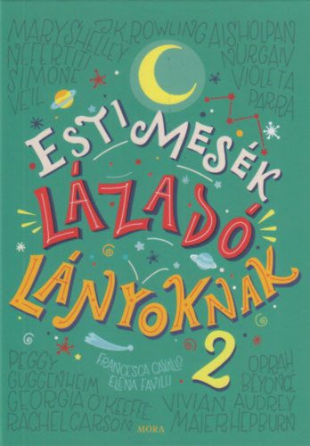 Esti mesék lázadó lányoknak 2. - Elena Favilli, Francesca Cavallo