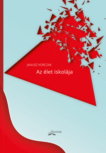 Az élet iskolája - Korczak, Janusz