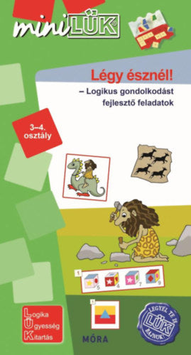 Légy észnél! - Logikus gondolkodást fejlesztő feladatok 3-4. osztály - 