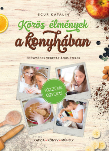 Közös élmények a konyhában - Scur Katalin