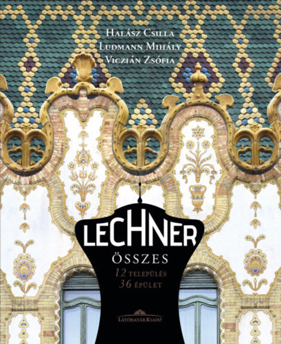 Lechner összes - Halász Csilla; Ludmann Mihály; Viczián Zsófia