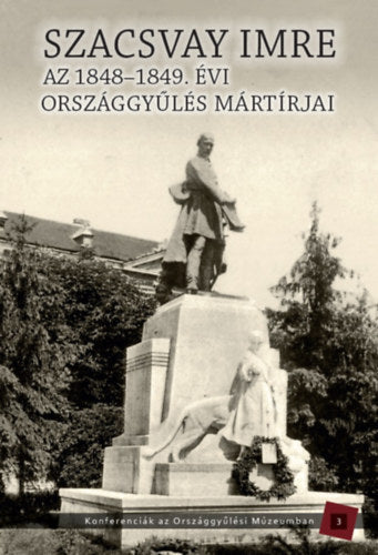 Szacsvay Imre - Az 1848-1949. évi országgyűlés mártírjai - 