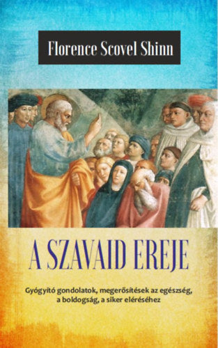 A szavaid ereje - Florence Scovel Shinn