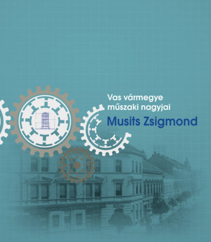 Vas vármegye műszaki nagyjai - Musits Zsigmond - Dr. Nemes József