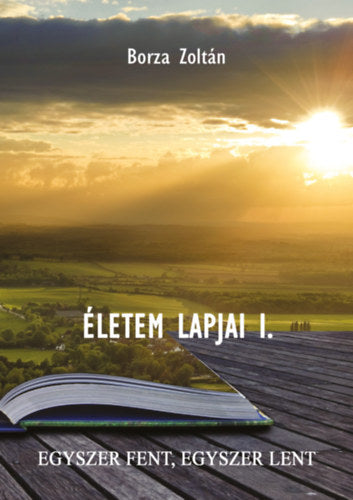 Életem lapjai I. - Borza Zoltán