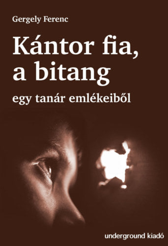 Kántor fia, a bitang - Egy tanár emlékeiből - Gergely Ferenc