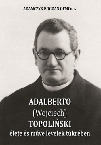 Adalberto (Wojciech) Topolinski élete és műve levelek tükrében - Bogdanofmconv, Adamczyk