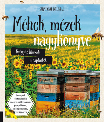 Méhek, mézek nagykönyve - Gyógyító kincsek a kaptárból - Stephanie Bruneau