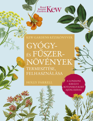 Gyógy- és fűszernövények termesztése, felhasználása - Farrel, Holly