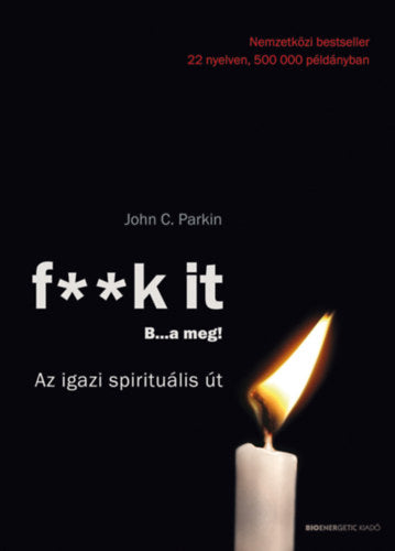F**k it - B...a meg! - John C. Parkin