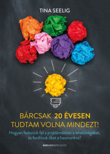 Bárcsak 20 évesen tudtam volna mindezt! - Tina Seelig