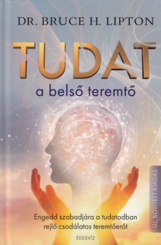 Tudat: a belső teremtő - Dr. Bruce H. Lipton
