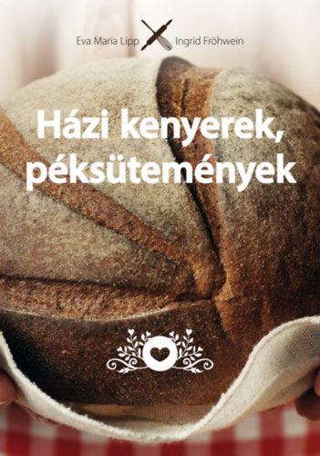 Házi kenyerek, péksütemények - Eva Maria Lipp, Fröhwein, Ingrid