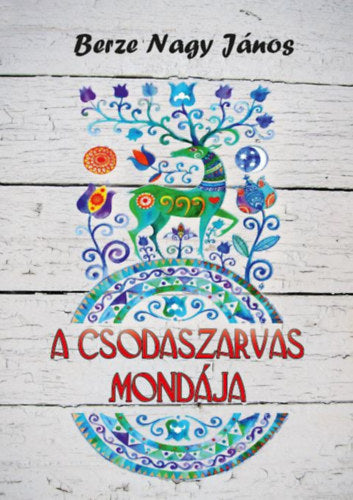 A csodaszarvas mondája - Berze Nagy János