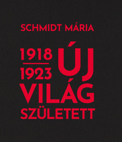 Új világ született 1918-1923 - Schmidt Mária