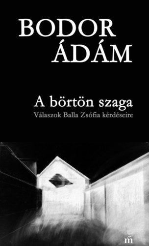 A börtön szaga - Bodor Ádám