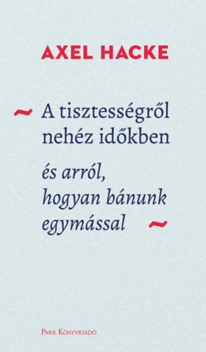 A tisztességről nehéz időkben - Axel Hacke