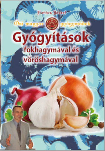 Gyógyítások fokhagymával és vöröshagymával - Dr. Kovács József