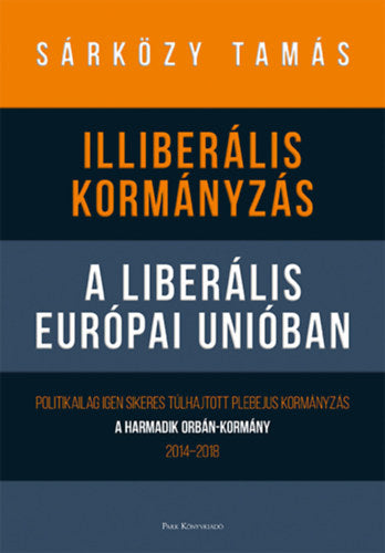 Illiberális kormányzás a liberális Európai Unióban - Dr. Sárközy Tamás