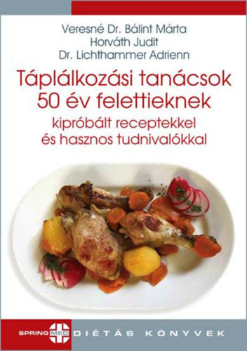 Táplálkozási tanácsok 50 év felettieknek - Veresné, Horváth Judit, Lichthammer Adrienn