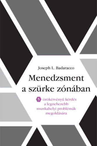 Menedzsment a szürke zónában - Joseph L. Badaracco