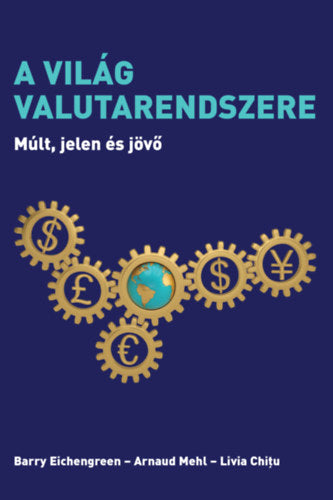 A világ valutarendszere - Eichengreen, Barry, Arnaud Mehl, Livia Chitu