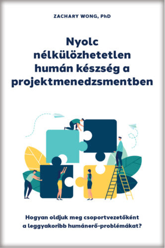 Nyolc nélkülözhetetlen humán készség a projektmenedzsmentben - Zachary Wong