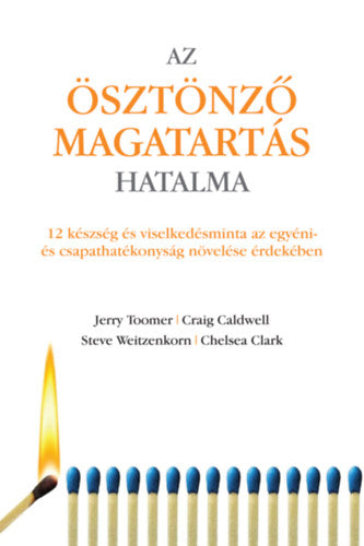 Az ösztönző magatartás hatalma - Jerry Toomer, Craig Caldwell, Steve Weitzenkorn, Chelsea Clark