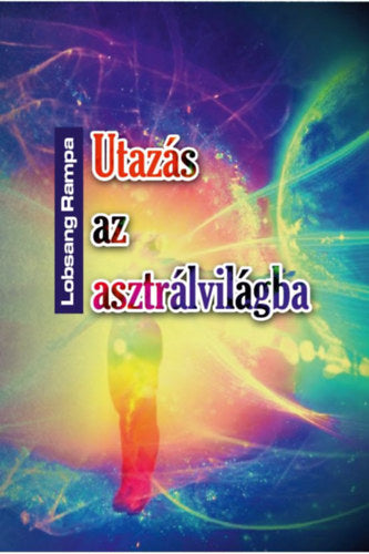 Utazás az asztrálvilágba - Rampa, Lobsang
