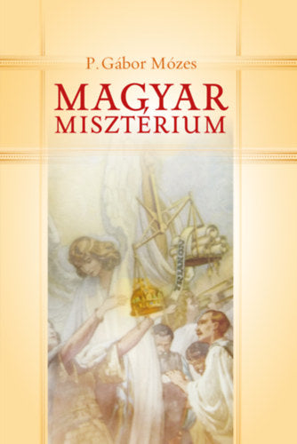 Magyar misztériumok - P. Gábor Mózes