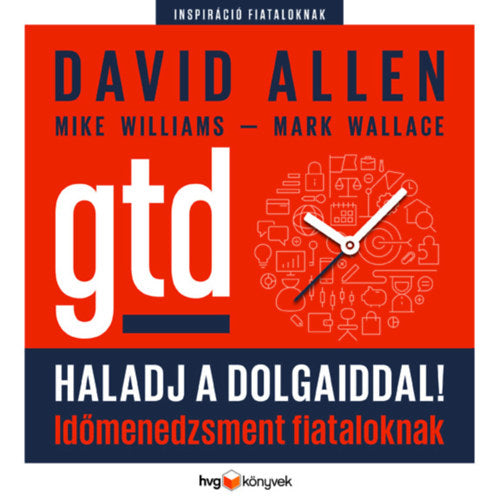 Haladj a dolgaiddal! - GTD - David Allen, Wallace, Mark, Williams, Mike