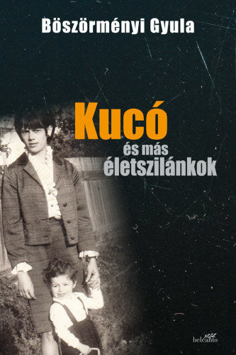 Kucó és más életszilánkok - puha kötés - Böszörményi Gyula