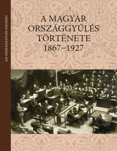 A magyar országgyűlés története 1867-1927 - 