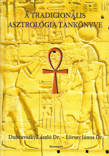 A tradicionális asztrológia tankönyve - Dr. Dubravszky László, Dr. Eörssy János