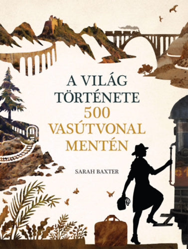 A világ története 500 vasútvonal mentén - Sarah Baxter
