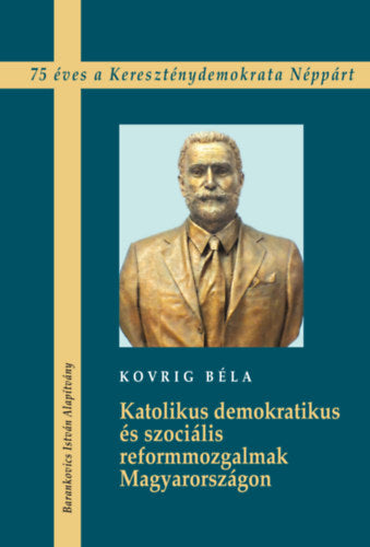 Katolikus demokratikus és szociális reformmozgalmak Magyarországon - Kovrig Béla