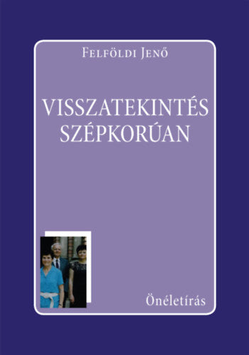 Visszatekintés szépkorúan - Felföldi Jenő
