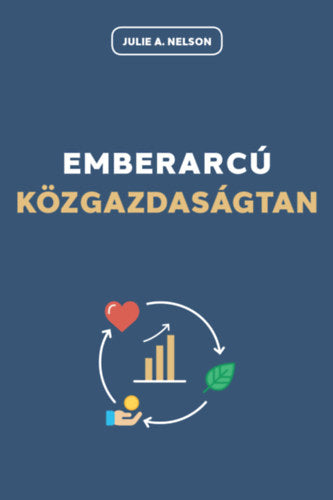 Emberarcú közgazdaságtan - Julie A. Nelson