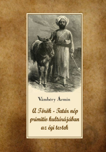 A török-tatár nép primitív kultúrájában az égi testek - Vámbéry Ármin