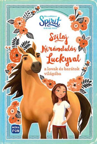 Szilaj - Kirándulás Luckyval a lovak és barátok világába - Suzanne Selfors