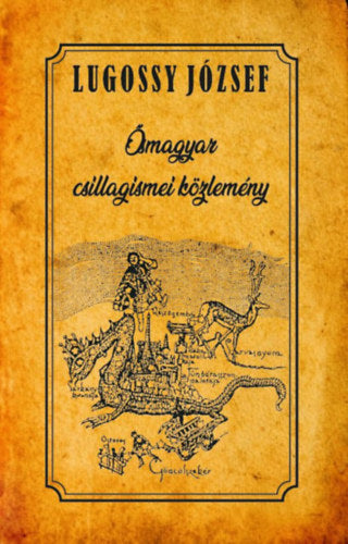 Ősmagyar csillagismei közlemény - Lugossy József